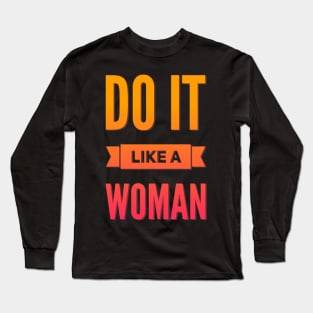 Do it like a woman Long Sleeve T-Shirt